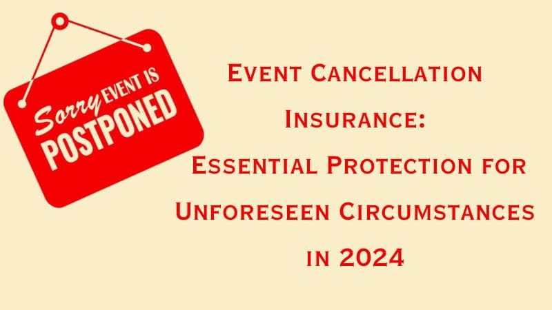 Event Cancellation Insurance: Essential Protection for Unforeseen Circumstances in 2024