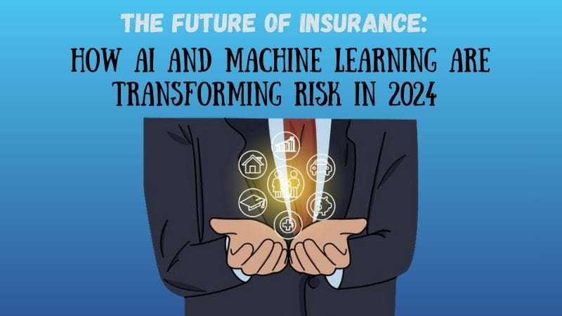 The Future of Insurance: How AI and Machine Learning Are Transforming Risk in 2024