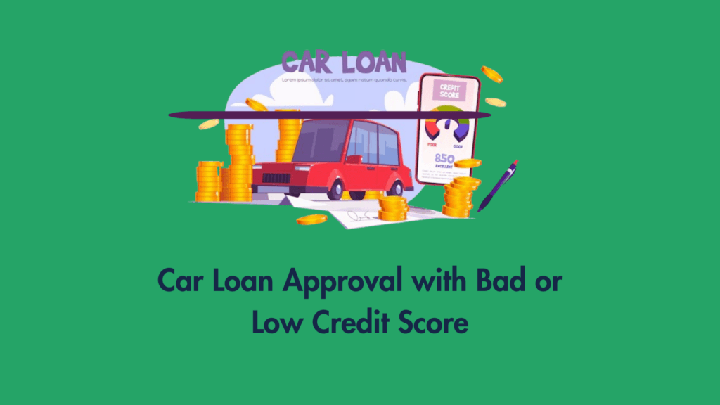 Car Loan Approval with Bad or Low Credit Score