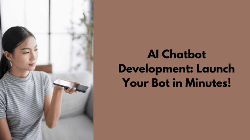 AI Chatbot Development: Launch Your Bot in Minutes!