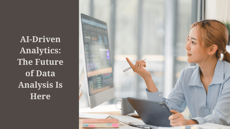 AI-Driven Analytics: The Future of Data Analysis Is Here