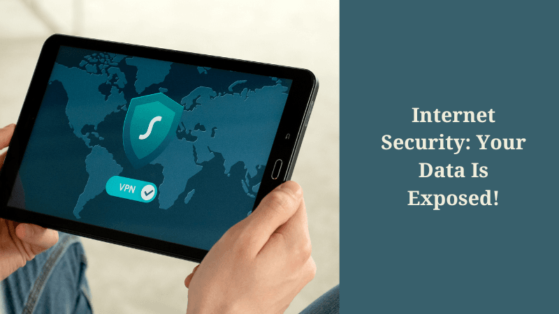 Internet Security: Your Data Is Exposed!