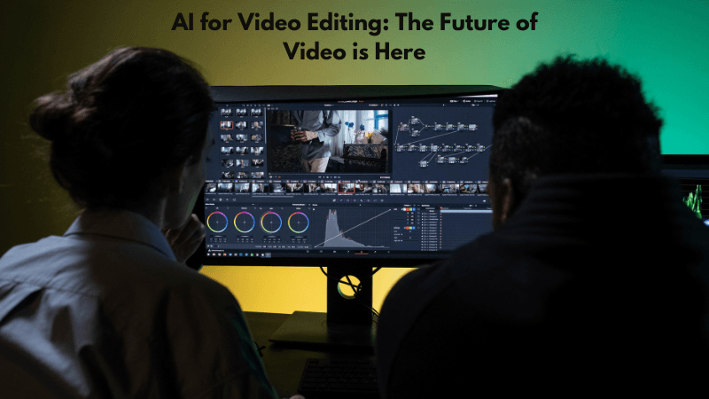 AI for Video Editing: The Future of Video is Here
