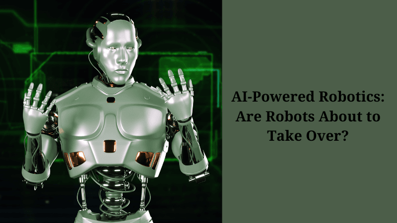 AI-Powered Robotics: Are Robots About to Take Over?