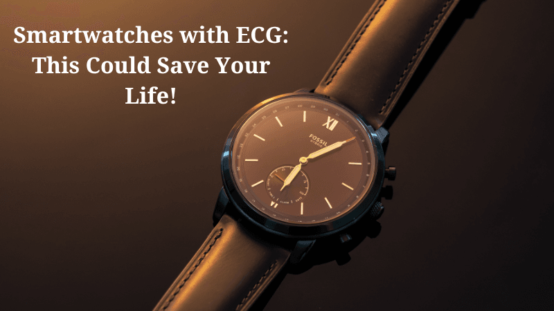 Smartwatches with ECG: This Could Save Your Life!