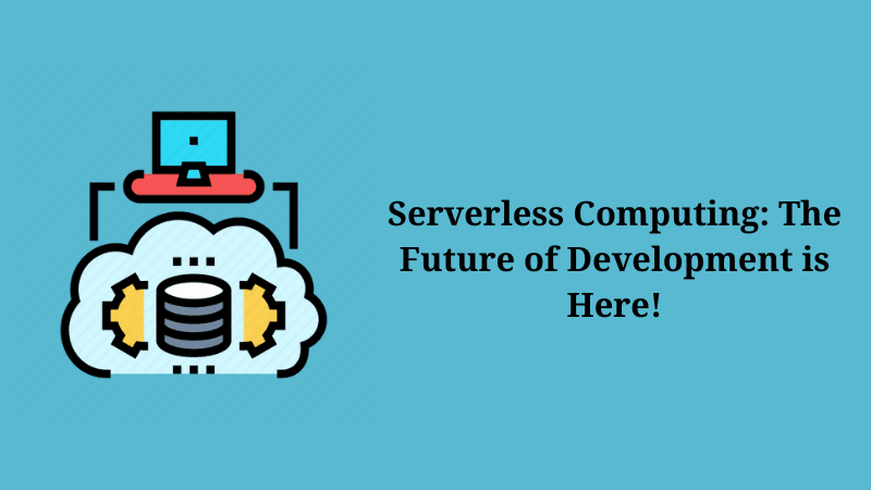 Serverless Computing: The Future of Development is Here!