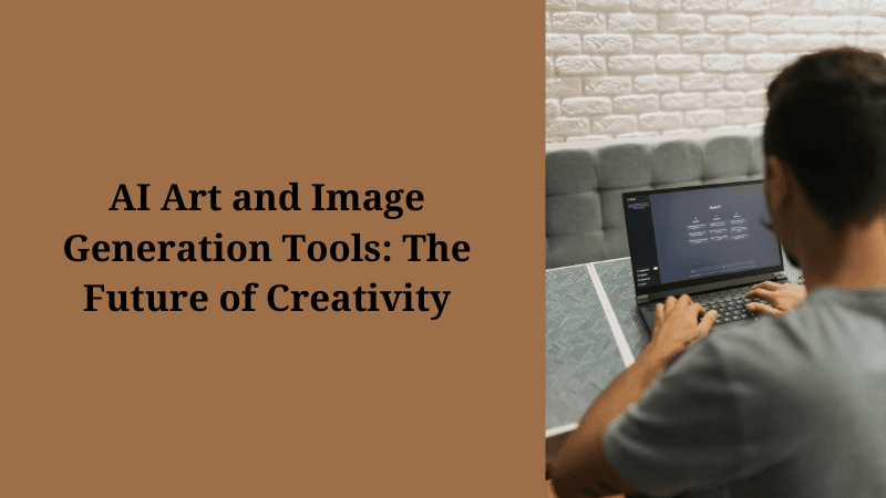 AI Art and Image Generation Tools: The Future of Creativity
