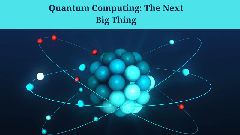 Quantum Computing: The Next Big Thing