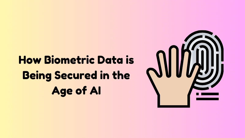 How Biometric Data is Being Secured in the Age of AI